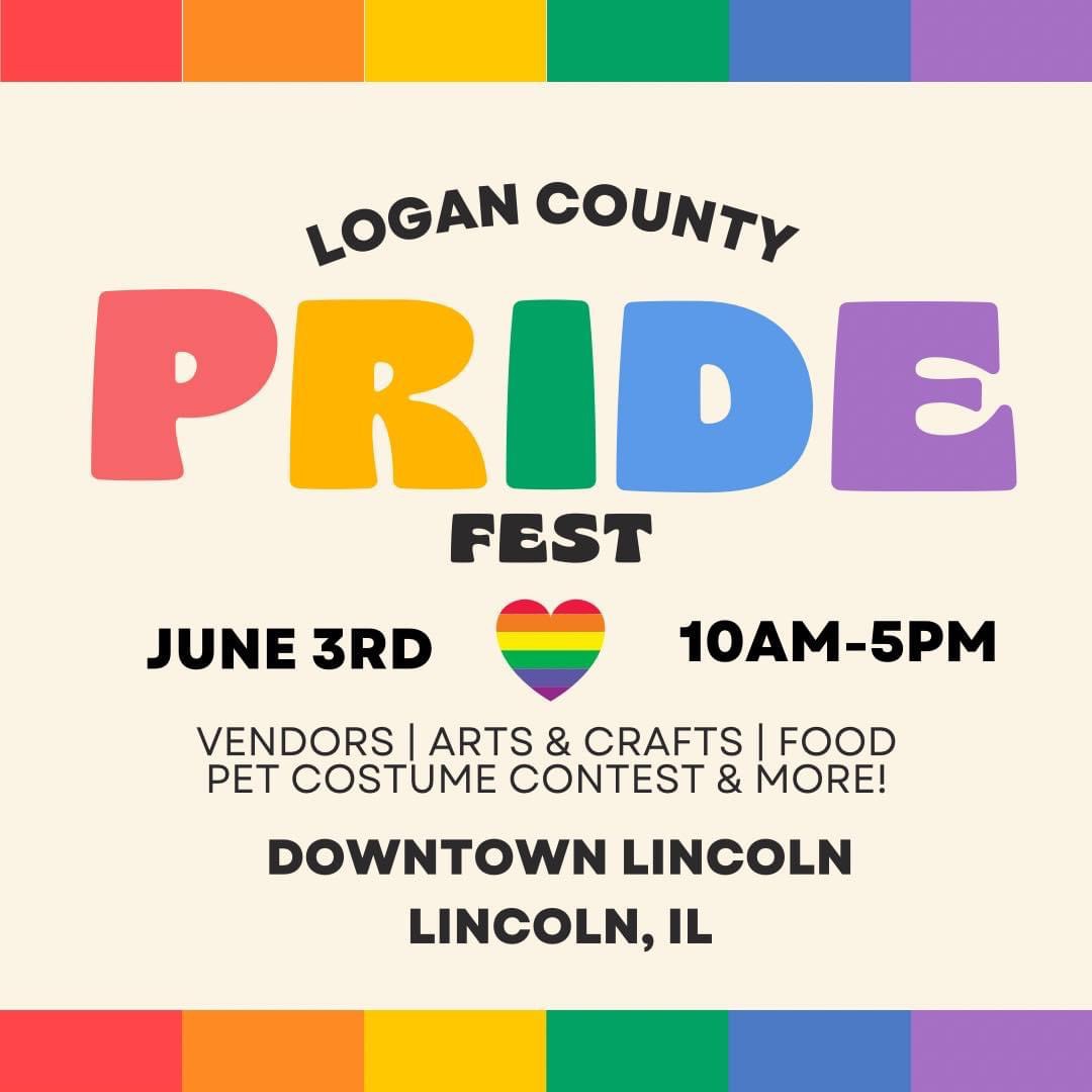 Logan County PRIDE fest June 3rd 10AM-5PM vendors arts & crafts food pet costume contest & more! downtown Lincoln, IL